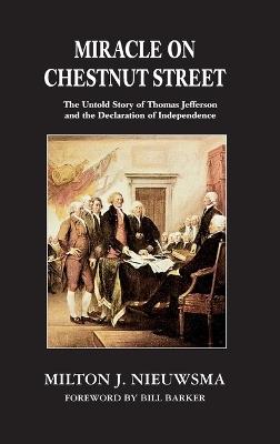 Miracle on Chestnut Street (LIB): The Untold Story of Thomas Jefferson and the Declaration of Independence - Milton J Nieuwsma - cover