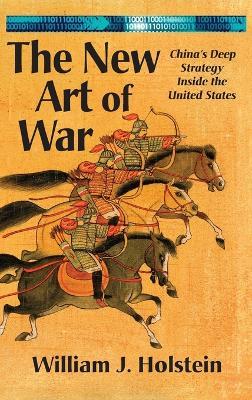 The New Art of War-China's Deep Strategy Inside the United States (LIB) - William J Holstein - cover