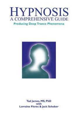 Hypnosis: A comprehensive guide - Tad James - cover