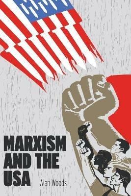 Marxism and the USA - Alan Woods - cover