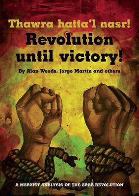 The Arab Revolution A Marxist Analysis (Revolution until Victory!) - Alan Woods - cover