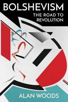Bolshevism: The Road to Revolution - Alan Woods - cover