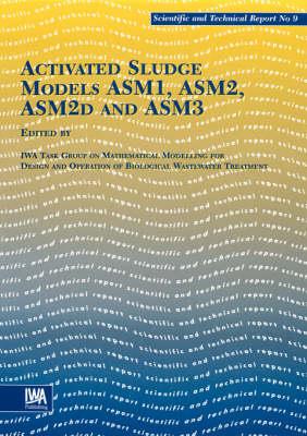 Activated Sludge Models - The IWA Task Group on Mathematical Modelling for Design and Operation of Biological Wastewater Treatment - cover