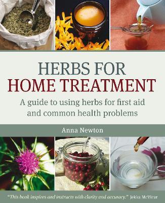 Herbs for Home Treatment: A Guide to Using Herbs for First Aid and Common Health Problems - Anna Newton - cover