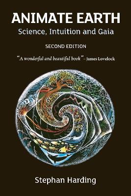 Animate Earth: Science, Intuition and Gaia - Stephan Harding - cover