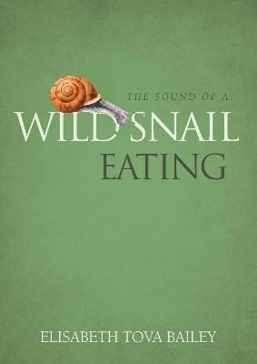 The Sound of a Wild Snail Eating - Elisabeth Tova Bailey - cover