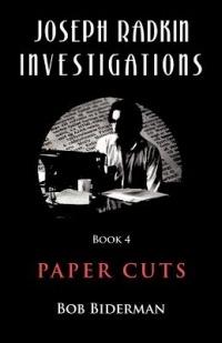 Joseph Radkin Investigations - Book 4: Paper Cuts - Bob Biderman - cover