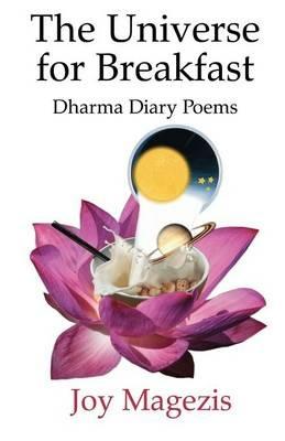 The Universe for Breakfast: Dharma Diary Poems - Joy, Magezis - cover