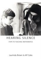 Hearing Silence: Learning to Teach Mathematics - Laurinda Brown,Alf Coles - cover