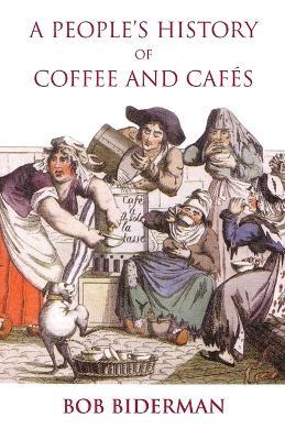 A People's History of Coffee and Cafes - Bob Biderman - cover