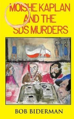 Moishe Kaplan and the Sds Murders - Bob Biderman - cover
