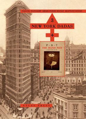 3 New York Dadas And The Blind Man: Marcel Duchamp, Henri-Pierre Roche, Beatrice Wood - Marcel Duchamp,Henri-Pierre Roche,Beatrice Wood - cover