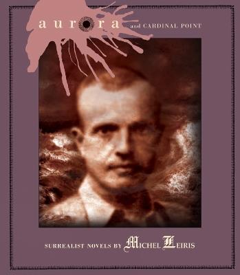 Aurora And Cardinal Point: Surrealist Novels by Michel Leiris - Michel Leiris - cover