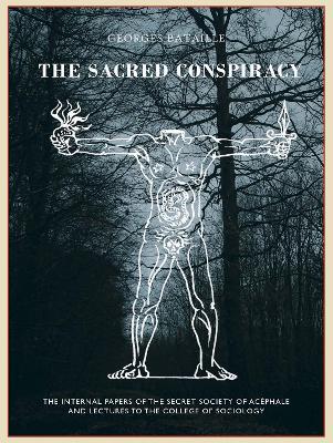 The The Sacred Conspiracy: The Internal Papers of the Secret Society of Acéphale and Lectures to the College of Sociology - Georges Bataille,Roger Caillois,Michel Leiris - cover