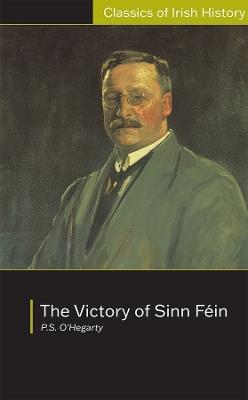 Victory of Sinn Fein: How it Won it and How it Used it: How it Won it and How it Used it - Patrick O'Hegarty - cover