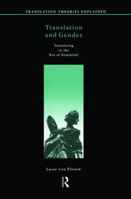 Translation and Gender: Translating in the 'Era of Feminism' - Luise Von Flotow - cover