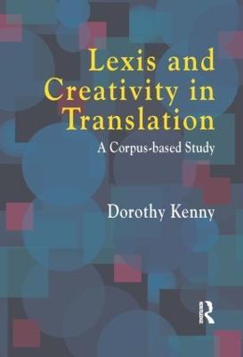 Lexis and Creativity in Translation: A Corpus Based Approach - Dorothy Kenny - cover