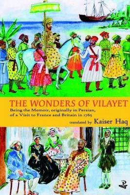 The Wonders of Vilayet: Being the Memoir, Originally in Persian, of a Visit to France and Britain in 1765 - Mirza Sheikh I'tesamuddin,Mirza Sheikh l'tesamuddin - cover