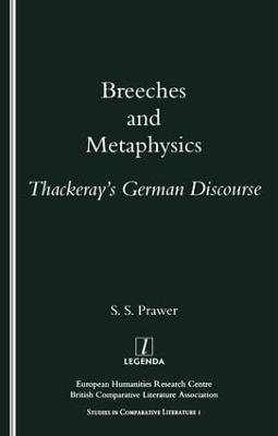 Breeches and Metaphysics: Thackeray's German Discourse - S. S. Prawer - cover
