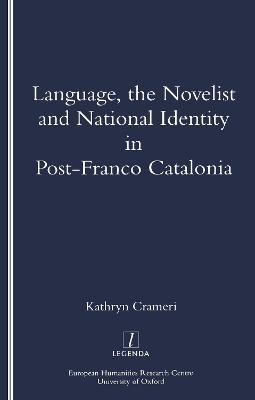 Language, the Novelist and National Identity in Post-Franco Catalonia - Kathryn Crameri - cover