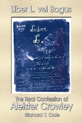 Liber L. Vel Bogus - the Real Confession of Aleister Crowley: The Governing Dynamics of Thelema Parts One & Two - cover