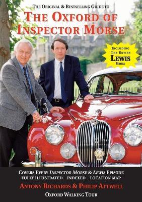 The Oxford of Inspector Morse: The Original and Best Selling Guide - Covering Every Inspector Morse and Lewis Episode - Antony Richards,Philip Attwell - cover