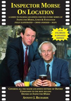 Inspector Morse on Location: The Companion to the Original and Bestselling Guide to the Oxford of Inspector Morse Including Lewis Fully Illustrated with Location Maps - Antony Richards - cover