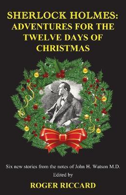 Sherlock Holmes: Adventures for the Twelve Days of Christmas - Roger Riccard - cover