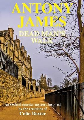 Dead Man's Walk: A new novel inspired by the characters created by Colin Dexter - Antony James - cover