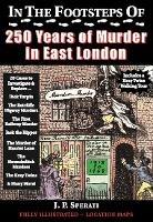 In the Footsteps of 250 Years of Murder in East London - J. P. Sperati - cover