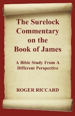 The Surelock Commentary on the Book of James: A Bible Study From A Different Perspective - Roger Riccard - cover