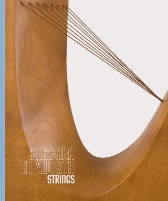 Barbara Hepworth: Strings - Stephen Feeke,Michael Regan,Eleanor Clayton - cover