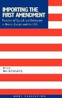 Importing the First Amendment: Freedom of Speech and Expression in Britain, Europe and USA - cover