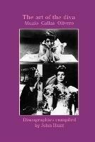 The Art of the Diva: 3 Discographies: Claudia Muzio, Maria Callas, Magda Olivero