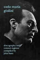 Carlo Maria Giulini: Discography and Concert Register