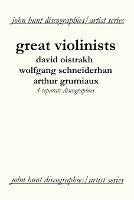 Great Violinists: 3 Discographies: David Oistrakh, Wolfgang Schneiderhan, Arthur Grumiaux - John Hunt - cover