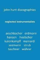 Neglected Instrumentalists - Adrian Aeschbacher, Eduard Erdmann, Conrad Hansen, Ludwig Hoelscher, Georg Kulenkampff, Enrico Mainardi, Carl Seemann, Max Strub, Gerhard Taschner, Friedrich Wuhrer