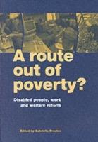 A Route Out of Poverty?: Disabled People, Work and Welfare Reform - cover