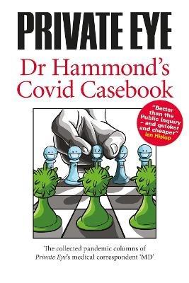 PRIVATE EYE Dr Hammond's Covid Casebook: The collected pandemic columns of Private Eye's medical correspondent "MD" - Phil Hammond - cover