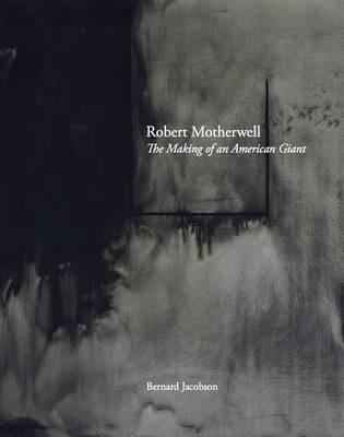 Robert Motherwell: The Making of an American Giant - Bernard Jacobson - cover