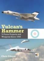 Vulcan's Hammer: V-Force Projects and Weapons Since 1945 - Chris Gibson - cover