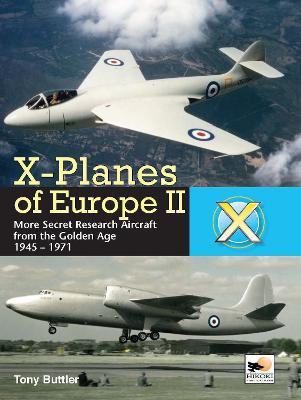 X-Planes Of Europe II: More Secret Research Aircraft from the Golden Age - Tony Buttler - cover
