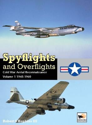 Ibs Spyflights And Overflights: Cold War Aerial Reconnaissance Volume 1: 1945-1960