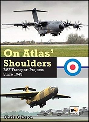 On Atlas' Shoulders: RAF Transport Aircraft Projects Since 1945 - Chris Gibson - cover
