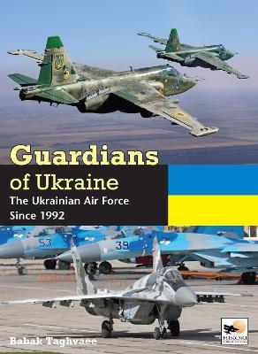 Guardians of Ukraine: The Ukrainian Air Force Since 1992 - Babak Taghvaee - cover