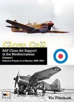 Close Call: RAF Close Air Support in the Mediterranean Volume I defeat in France to el Hamma 1939-1945