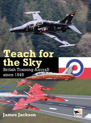 Teach for the Sky: British Training Aircraft since 1945 - James Jackson - cover