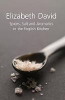 Spices, Salt and Aromatics in the English Kitchen - Elizabeth David - cover