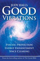 Judy Hall's Good Vibrations: Psychic Protection, Energy Enhancement and Space Clearing - cover