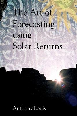 The Art of Forecasting Using Solar Returns - Anthony Louis - cover